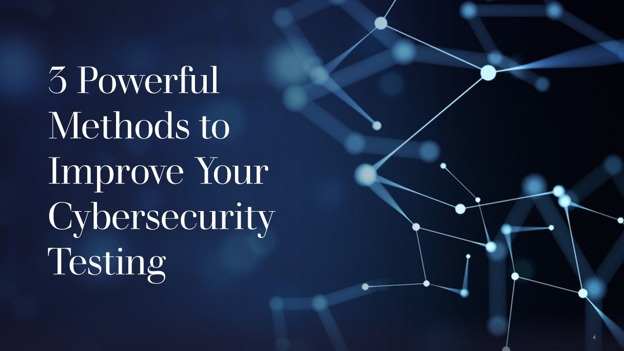 3 Powerful Methods to Improve Your Cybersecurity Testing