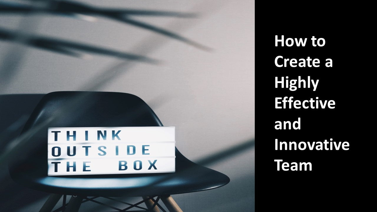 How to Create a Highly Effective and Innovative Team