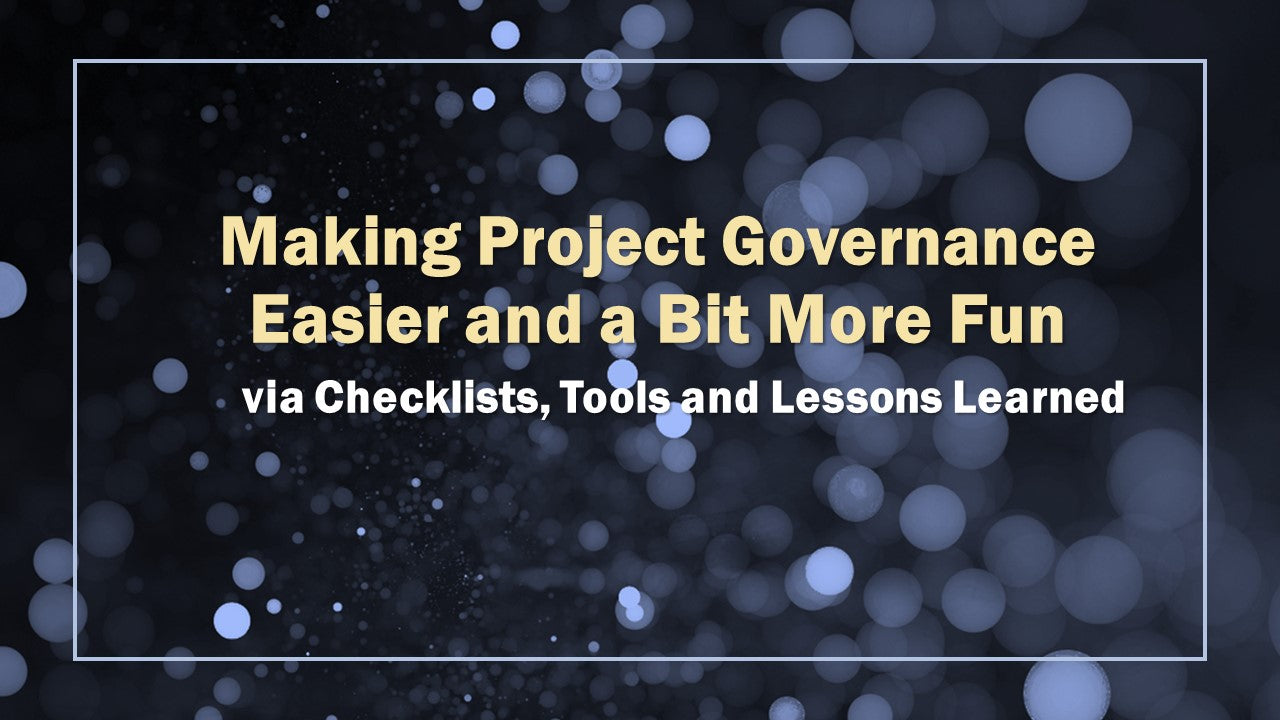 Governance Is Fun Making Project Governance Easier and a Bit More Fun via Checklists, To ...